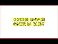 Higher lower game in Ruby 2 Solutions