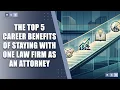 The Top 5 Career Benefits of Staying With One Law Firm as an Attorney