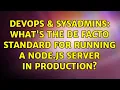 DevOps SysAdmins What s the de facto standard for running a node js server in production