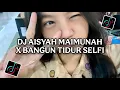 Download Lagu DJ AISYAH MAIMUNAH X BANGUN TIDUR SELFI MAU MAKAN SELFI