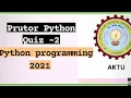 prutor phython QUIZ - 2 2021 AKTU UNIVERSITY 100 correct