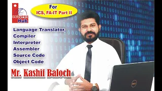Language Translator Compiler Interpreter Assembler source Code Object Code Kashif Baloch