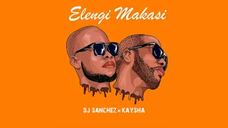 dj sanchez elengi makasi feat kaysha official audio 