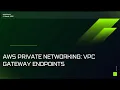 AWS Private Networking VPC Gateway Endpoints with S3 Bucket
