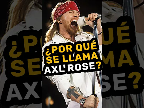 ¿Por qué AXL ROSE se llama así?