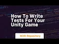 How to write tests for your unity game