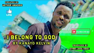 i belong to god kanayo kelvin latest nigerian gospel song