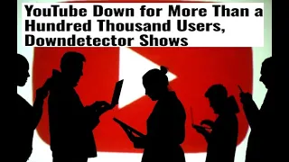 YouTube Down for More Than a Hundred Thousand Users Downdetector Shows