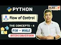 C4 For While Interconversion Python - Flow of Control Class 11th