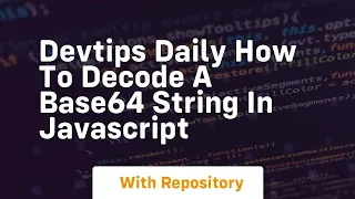 Devtips daily how to decode a base64 string in javascript