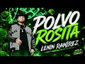 POLVO ROSITA - Lenin Ramírez | Mix de Éxitos 2026 🌹🔥 (Todo Lo Fue, En Tu Perra Vida y Más) | Skarlet