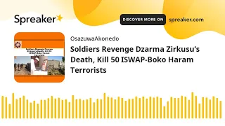 soldiers revenge dzarma zirkusu s death kill 50 iswap boko haram terrorists
