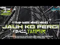Lagu DJ JAUH KO PERGI || TRAP BASS WENG-WENG X BASS TEMPUR‼️ 🚀 DJ VIRAL FYP TIKTOK TERBARU 2026🔥🔥