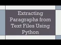 Extracting Paragraphs from Text Files Using Python
