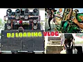 Dj Loading Vlog A2z🎧 पहली बार Loading से Soundcheck तक पूरा वीडियो My 1'st' Vlog 💫 Mahamaya Dj Lormi