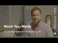 Watch Your Words Proverbs 12 18 Our Daily Bread Devotional