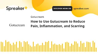 How to Use Gutucream to Reduce Pain Inflammation and Scarring