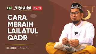  akusuka eps 15 cara meraih lailatul qadr ustadz adi hidayat