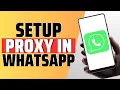 How To Setup Proxy In WhatsApp - Full Guide