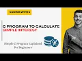 Write C Program to calculate Simple Interest C programming for beginners