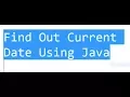 26 Find Out Current Date Using Java