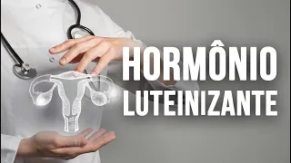 HORMÔNIO LUTEINIZANTE (LH) – o que é e o que faz ficar alto e baixo | Dr Italo Rachid