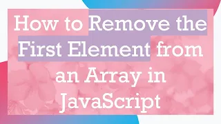How to Remove the First Element from an Array in JavaScript