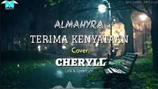 Download ALMAHYRA - TERIMA KENYATAAN || COVER by CHERYLL [Lirik \u0026 Spektrum] MP3