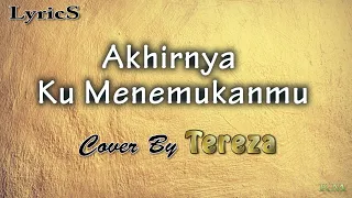 Download [LIRIK] NAFF - AKHIRNYA KU MENEMUKANMU (Cover By Tereza) [LYRICS] #lyrics #liriklagu #cover MP3