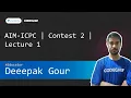 Unacademy AIM-ICPC Contest 2 Lecture 1 Deepak Gour
