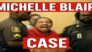 Michelle Blair confesses in court and requests a speedy sentencing