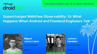 Supercharged WebView Observability - Miguel Jackson droidcon USA 2026