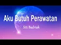Download Lagu SITI BADRIAH - Aku Butuh Perawatan (Lirik Lagu)