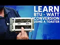 Learn BTU - Watt Conversion Using a Toaster w Ty Branaman