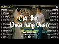 Download Lagu Giá Như Chưa Từng Quen - Nhạc 8x 9x Đời Đầu - Nhạc Ballad Chill Nhẹ Nhàng Nghe Nhiều