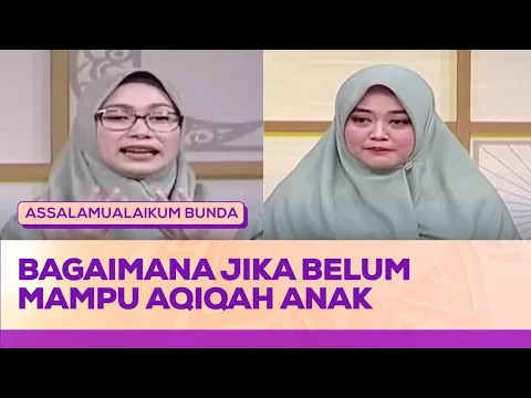 Jika Belum Mampu Aqiqah Anak, Bagaimana Caranya? | Assalamualaikum Bunda