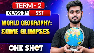 World Geography: Some Glimpses in One Shot 🔥 | Class 8 SST | Term 2 Exam Preparation