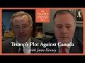 Trump Versus Canada The David Frum Show