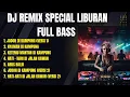 Dj Remix Special Liburan Full Bass ‼️