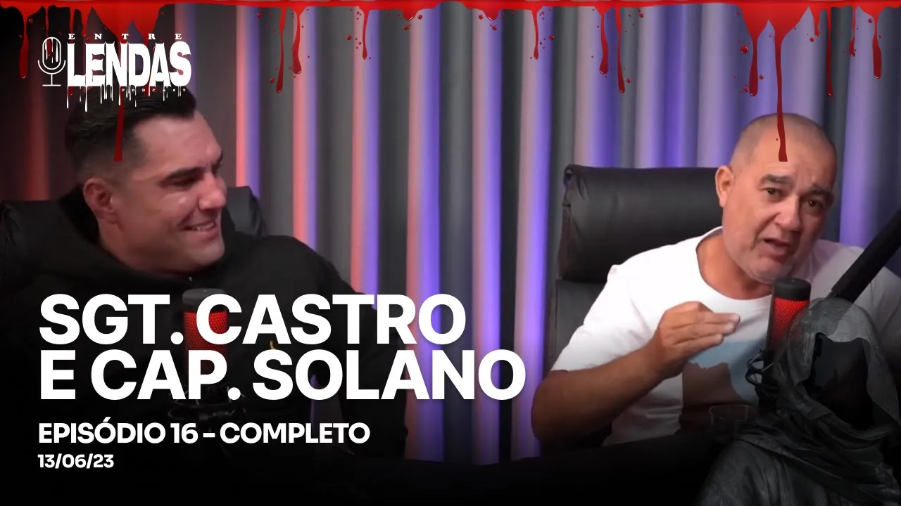 SGT CASTRO E CAP SOLANO #16 - Entre Lendas Podcast Policial