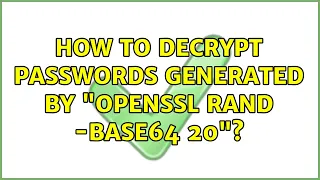 How to decrypt passwords generated by openssl rand - base64 20