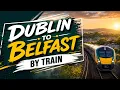 Dublin to Belfast by Train Dublin Connolly to Belfast Grand Central by Train English