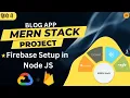Firebase Setup for Node JS Firebase with Node JS MERN Stack Project Blog App Using Node JS
