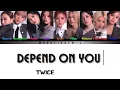 TWICE - (트와이스) - Depend On You - {Color Coded Lyrics EngRomHan가사}