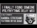 Download Lagu Barbra Streisand featuring Bryan Adams - I Finally Found Someone (Polyrhythmic Delay Mix)