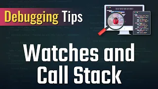 Debugging Tips - Watches and Call Stack