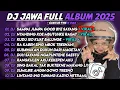 DJ JAWA FULL ALBUM TERBARU 2025 - DJ SAMPAI JUMPA GOOD BYE SAYANG -  DJ NYANDING KOE MBUTUHKE RAGAT 