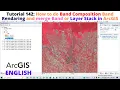 How to do Band Composition Band Rendering and merge Band or Layer Stack in ArcGIS