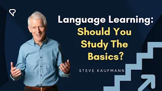 Language Learning: Should You Study the Basics?