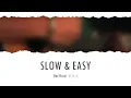 「Slow & Easy」 Lyrics